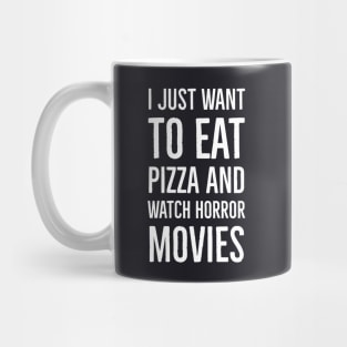 I Just Want To Eat Pizza And Watch Horror Movies Mug